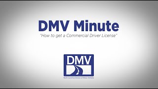 DMV Minute - How to get a Commercial Driver License