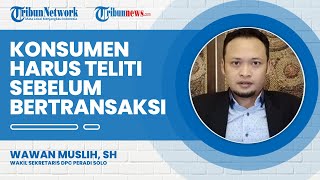 Konsumen Harus Teliti sebelum Melakukan Transaksi Jual Beli agar Tidak Dirugikan