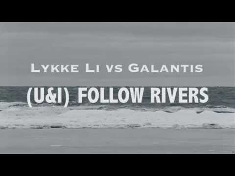 Lykke Li vs. Galantis - (U&I) Follow Rivers (Sick-O mashup)