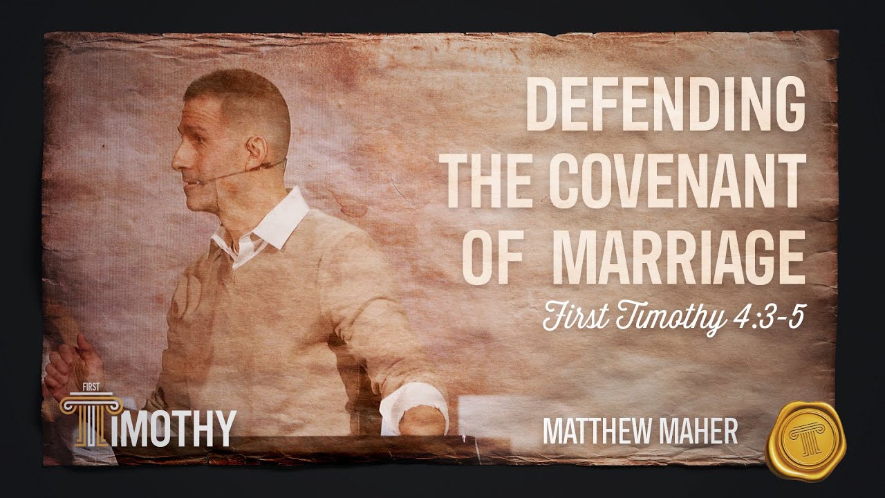 Defending The Covenant Of Marriage (1st Timothy 4:3-5) | Matthew Maher