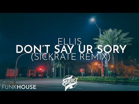 Ellis - Don't Say Ur Sorry (Sickrate Remix)