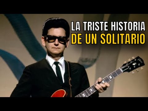 BIOGRAFÍAS CON TRISTES FINALES - ROY ORBISON “CAPÍTULO 4”