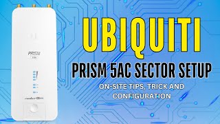 The Ultimate Ubiquiti AirMax Prism 5AC Sector Setup Guide