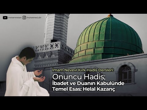 10.Hadis-i Şerif - İbadet ve Duanın Kabulünde Temel Esas: Helal Kazanç
