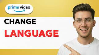 How to Change Language on Amazon Prime Video [2026 Full Guide]