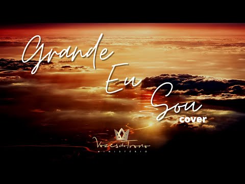 Grande Eu Sou - Vozes do Trono (Cover)