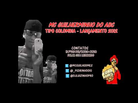 MC GUILHERMINHO DO ABC - TIPO COLOMBIA ♪ 2012 - [PRODUÇAO DJ LUIZINHO]