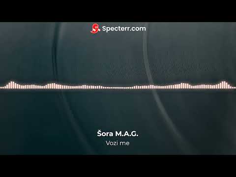 Šora M.A.G. - Vozi me