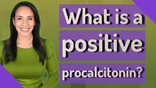 What is a positive procalcitonin