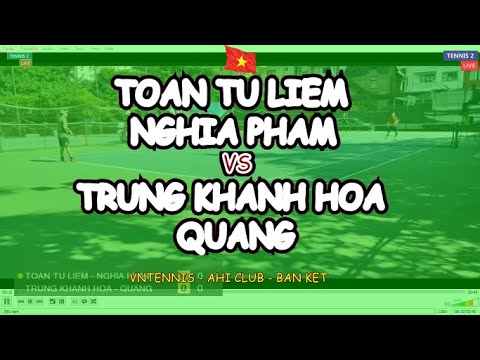 Toan Tu Liem - Nghia Pham 🆚 Trung Khanh Hoa - Quang 🎾 Vntennis - Ahi Club - Ban Ket