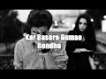 Kar Basore Gumao Bondhu (Slowed + Reverb) || Atif Ahmed Niloy || Slowed + Reverb By A.M Lyrics