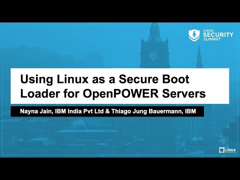 Using Linux as a Secure Boot Loader for OpenPOWER Servers - Nayna Jain, IBM & Thiago Jung Bauermann