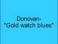 Donovan- Gold watch blues