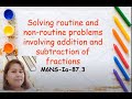 Solving Routine And Non Routine Problem Involving Addition And Subtraction Of Fraction