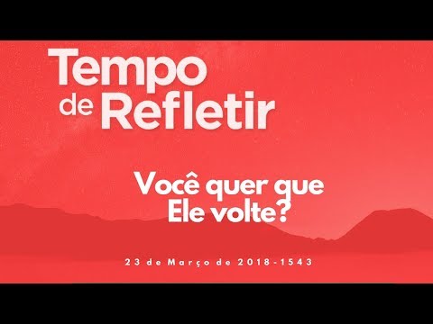 Tempo de Refletir 1543 - Você quer que Ele volte?