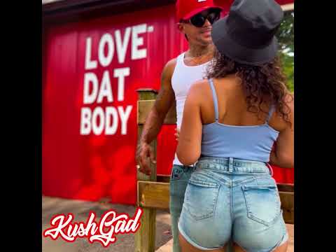 KushGad - Love Dat Body ft Chap Jrumz