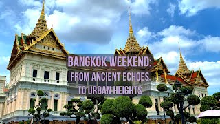 Bangkok Weekend: From Ancient Echoes to Urban Heights