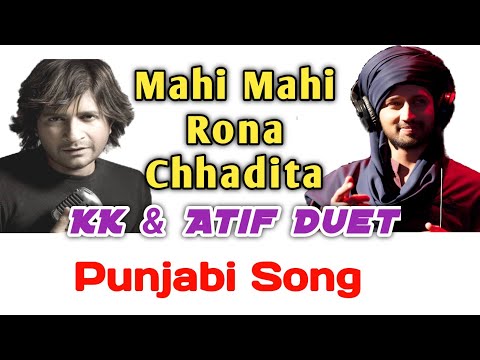 Mahi Mahi Rona Chadita | KK | Atif | AI | Duet | Punjabi Hits |