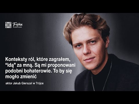 Jakub Gierszał: Konteksty ról, które zagrałem, "idą" za mną
