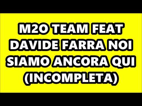 M2O TEAM FEAT DAVIDE FARRA - NOI SIAMO ANCORA QUI (INCOMPLETA)