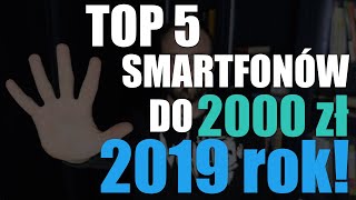 TOP 5  smartfonów do 2000 zł w 2019 ROKU!