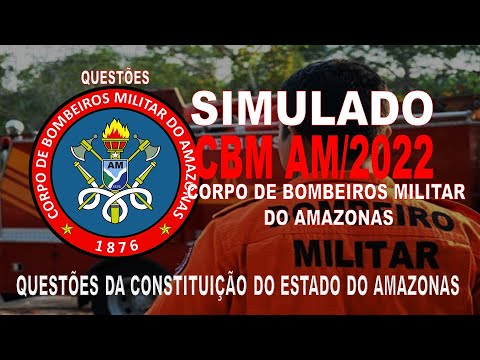 SIMULADO CBM AM/2022 CORPO DE BOMBEIROS MILITAR DO AMAZONAS UESTÕES DA CONSTITUIÇÃO DO AMAZONAS