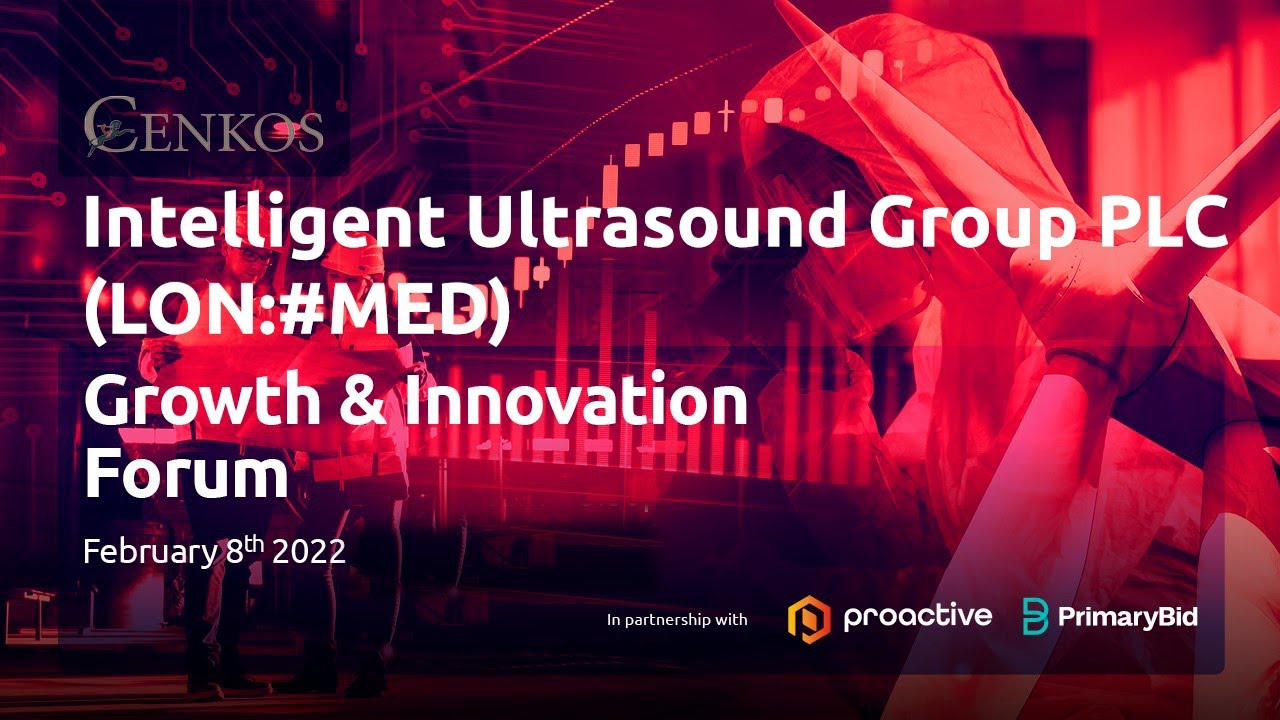 Intelligent Ultrasound Group PLC (LON:MED) - Cenkos Securities Growth & Innovation Forum Tue 8th Feb 2022