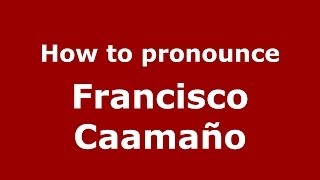 How to pronounce Francisco Caamaño