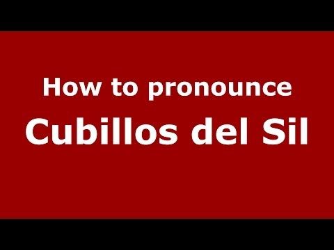 How to pronounce Cubillos del Sil (Spanish/Spain) - PronounceNames.com