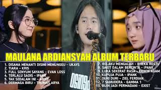 Download lagu MAULANA ARDIANSYAH FULL ALBUM | DISANA MENANTI DISINI MENUNGGU • TIARA • FULL SENYUM SAYANG mp3