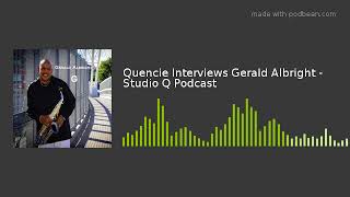 Quencie Interviews Gerald Albright - Studio Q Podcast