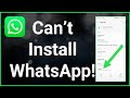 How To Fix Can't Install WhatsApp On Google Play Store!