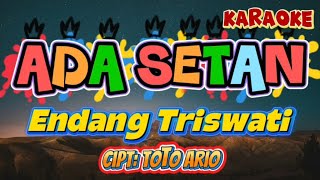 Download lagu ENDANG TRISWATI / ADA SETAN / ( KARAOKE ORIGINAL) mp3