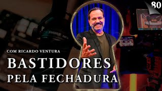 BASTIDORES PELA FECHADURA COM RICARDO VENTURA - Pela Fechadura #080
