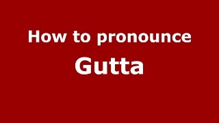 How to pronounce Gutta