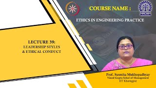 Lecture 39 : Leadership Styles & Ethical Conduct