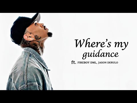 Chris Brown ft. Fireboy DML, Jason Derulo - Where's my guidance 