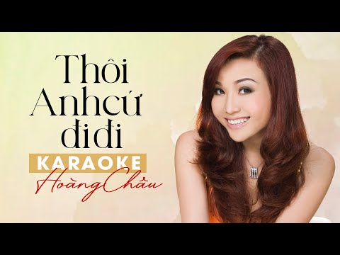 KARAOKE THÔI ANH CỨ ĐI ĐI - HOÀNG CHÂU