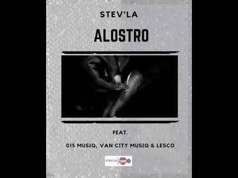 Stev'La - Alostro (feat. 015 Musiq, Van City Musiq & Lesco)
