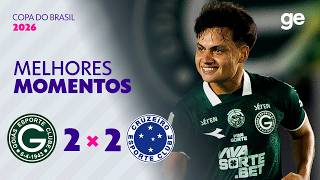 GOIÁS 2 X 2 CRUZEIRO | MELHORES MOMENTOS | QUINTA FASE | COPA DO BRASIL 2026 | ge.globo