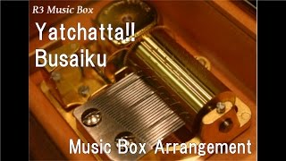 Yatchatta!!/Busaiku [Music Box]
