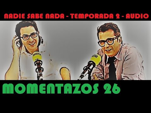 Momentazos 26 - NADIE SABE NADA - Temporada 2 - Solo audio 1