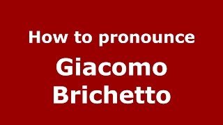 How to pronounce Giacomo Brichetto