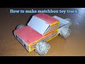 How To Make A Truck With Matchbox How To Make Matchbox Toy Truck Matchbox Craft Easy