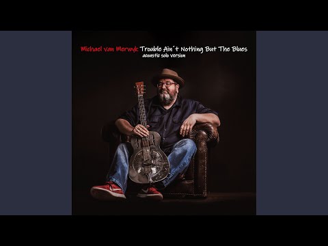 Trouble Ain't Nothing But The Blues (Acoustic Solo Version)