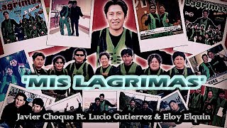 Mis Lagrimas |TRÍO| - Javier Choque Ft. Lucio Gutierrez (Eter) &amp; Eloy Elquin |2012|