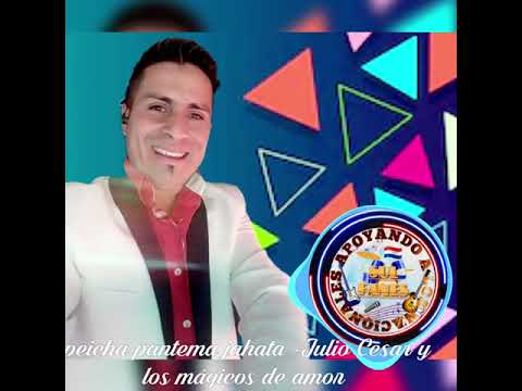 Peicha pantema jahata = Julio César  y los mágicos de amor ( apoyando a los nacionales)