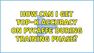 How can I get Top-k accuracy on PyCaffe during training phase?