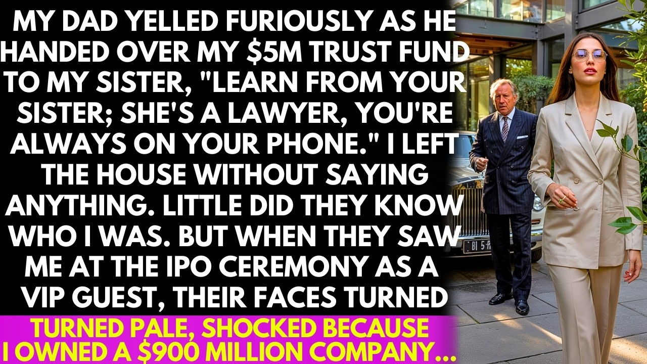 Dad transferred my $5M trust fund to my sister, he unaware that I owned a $900 million company...