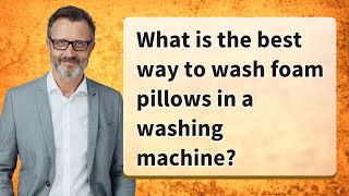 What is the best way to wash foam pillows in a washing machine?